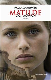 Libro Matilde la ribelle di Paola Zannoner - ean 9788834713662 - Fanucci