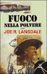 Libro Fuoco nella polvere di Joe R. Lansdale - ean 9788834713747 - Fanucci