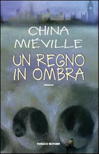 Libro regno in ombra di China Miéville - ean 9788834714591 - Fanucci