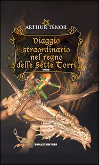 Libro Viaggio straordinario nel regno delle Sette Torri di Arthur Ténor - ean 9788834714737 - Fanucci
