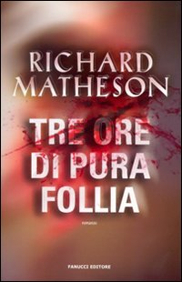 Libro Tre ore di pura follia di Richard Matheson - ean 9788834715185 - Fanucci