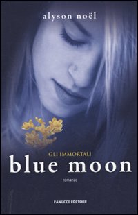 Libro Blue moon. Gli immortali di Alyson Noël - ean 9788834715666 - Fanucci