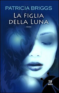 Libro figlia della luna di Patricia Briggs - ean 9788834715826 - Fanucci