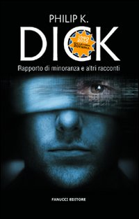 Libro Rapporto di minoranza e altri racconti di Philip K. Dick - ean 9788834716090 - Fanucci