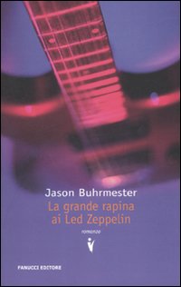 Libro grande rapina ai Led Zeppelin di Jason Buhrmester - ean 9788834716236 - Fanucci
