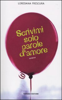 Libro Scrivimi solo parole d'amore di Loredana Frescura - ean 9788834716366 - Fanucci