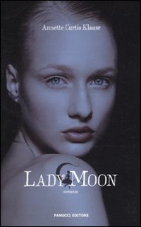 Libro Lady Moon di Annette Curtis Klause - ean 9788834716380 - Fanucci