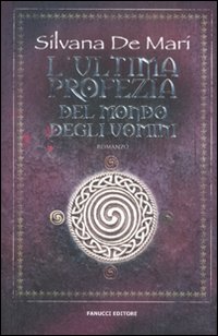 Libro ultima profezia del mondo degli uomini di Silvana De Mari - ean 9788834716663 - Fanucci