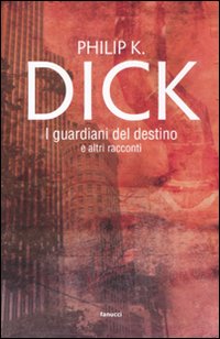 Libro guardiani del destino e altri racconti di Philip K. Dick - ean 9788834717134 - Fanucci