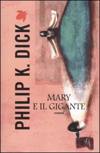 Libro Mary e il gigante di Philip K. Dick - ean 9788834718537 - Fanucci