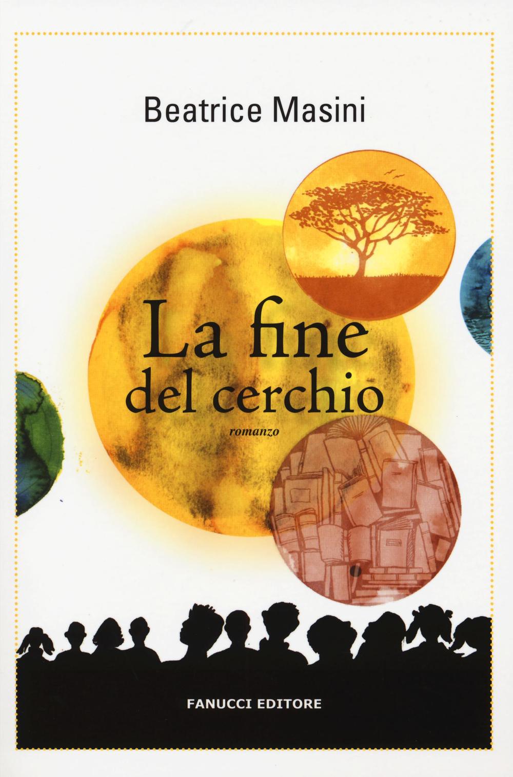 Libro fine del cerchio di Beatrice Masini - ean 9788834730218 - Fanucci