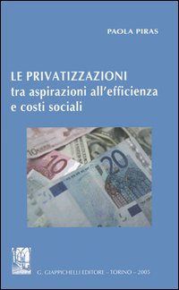 Libro privatizzazioni tra aspirazioni all'efficienza e costi sociali di Paola Piras - ean 9788834855157 - Giappichelli