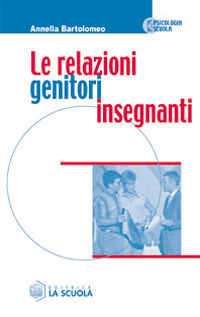 Libro relazioni genitori-insegnanti di Annella Bartolomeo - ean 9788835017097 - La Scuola SEI