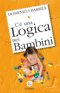 Libro C'è una logica nei bambini di Domenico Barrilà - ean 9788835021421 - La Scuola SEI