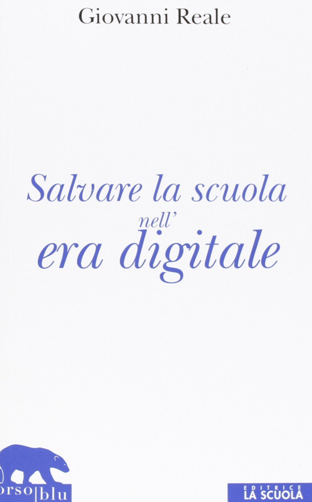 Libro Salvare la scuola nell'era digitale di Giovanni Reale - ean 9788835033769 - La Scuola SEI
