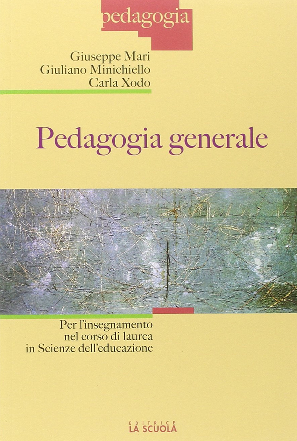 Libro Pedagogia generale. Per l'insegnamento nel corso di laurea in Scienze dell'educazione di Giuseppe Mari; Giuliano Minichiello; Carla Xodo - ean 9788835038993 - La Scuola SEI