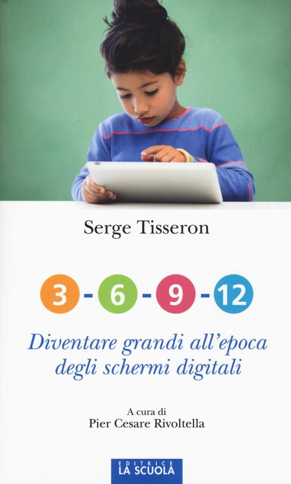 Libro 3-6-9-12. Diventare grandi all'epoca degli schermi digitali di Serge Tisseron - ean 9788835043423 - La Scuola SEI