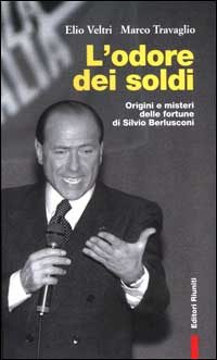 Libro odore dei soldi. Origini e misteri delle fortune di Silvio Berlusconi di Elio Veltri; Marco Travaglio - ean 9788835950073 - Editori Riuniti