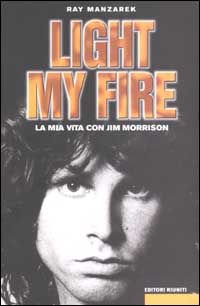 Libro Light my fire. La mia vita con Jim Morrison di Ray Manzarek - ean 9788835951827 - Editori Riuniti