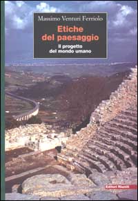 Libro Etiche del paesaggio. Il progetto del mondo umano di Massimo Venturi Ferriolo - ean 9788835952114 - Editori Riuniti