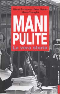 Libro Mani pulite. La vera storia. Da Mario Chiesa a Silvio Berlusconi di Gianni Barbacetto; Peter Gomez; Marco Travaglio - ean 9788835952411 - Editori Riuniti