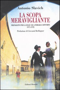 Libro scopa meravigliante. Preparativi per la legge 180 a Ferrara e dintorni 1971-1978 di Antonio Slavich - ean 9788835954231 - Editori Riuniti