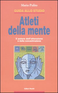 Libro Guida allo studio. Atleti della mente. Il potere dell'attenzione e della concentrazione di Mario Polito - ean 9788835958291 - Editori Riuniti