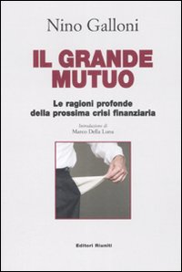 Libro grande mutuo. Le ragioni profonde della prossima crisi finanziaria di Nino Galloni - ean 9788835960140 - Editori Riuniti