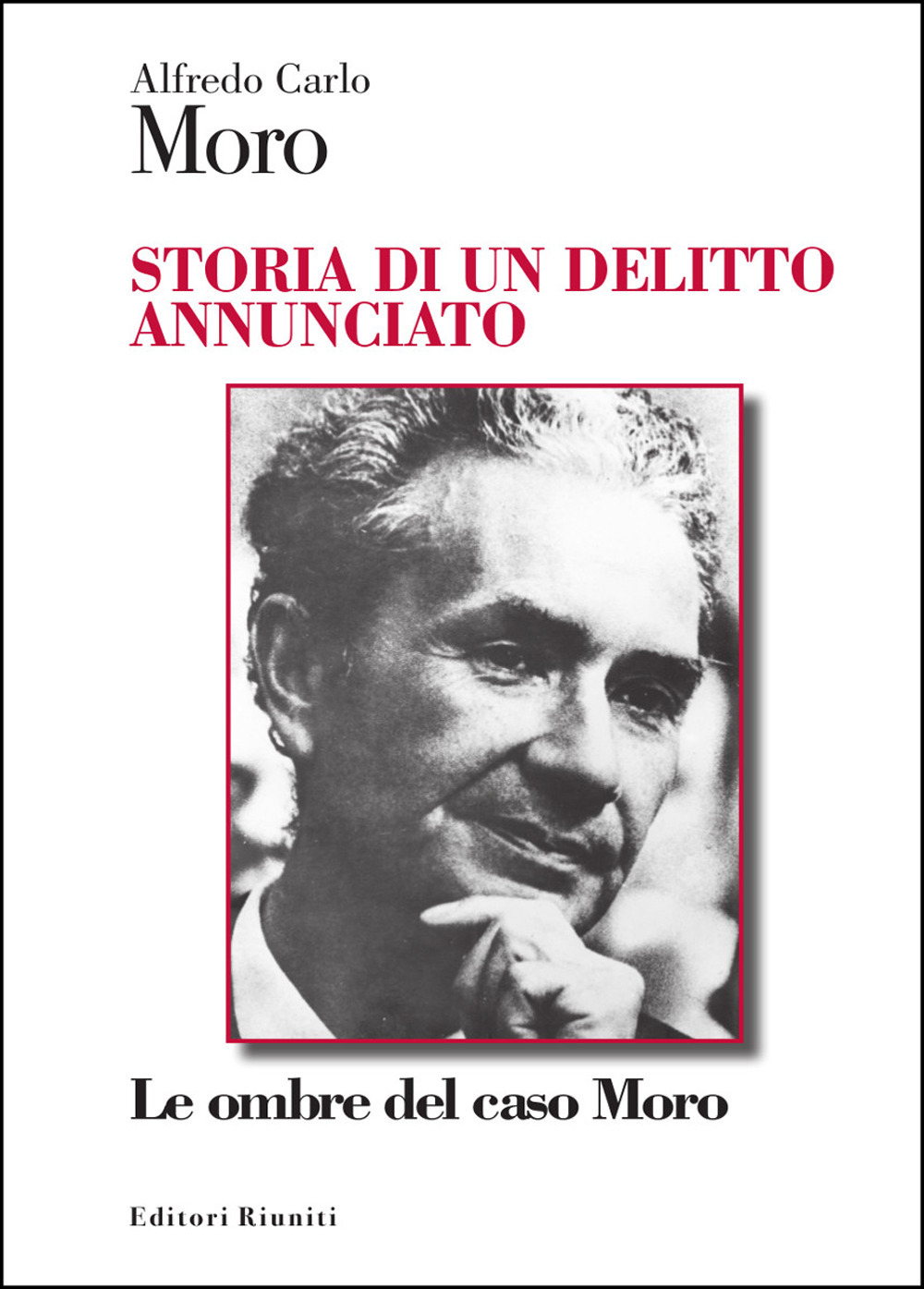 Libro Storia di un delitto annunciato. Le ombre del caso Moro di Alfredo Carlo Moro - ean 9788835981220 - Editori Riuniti
