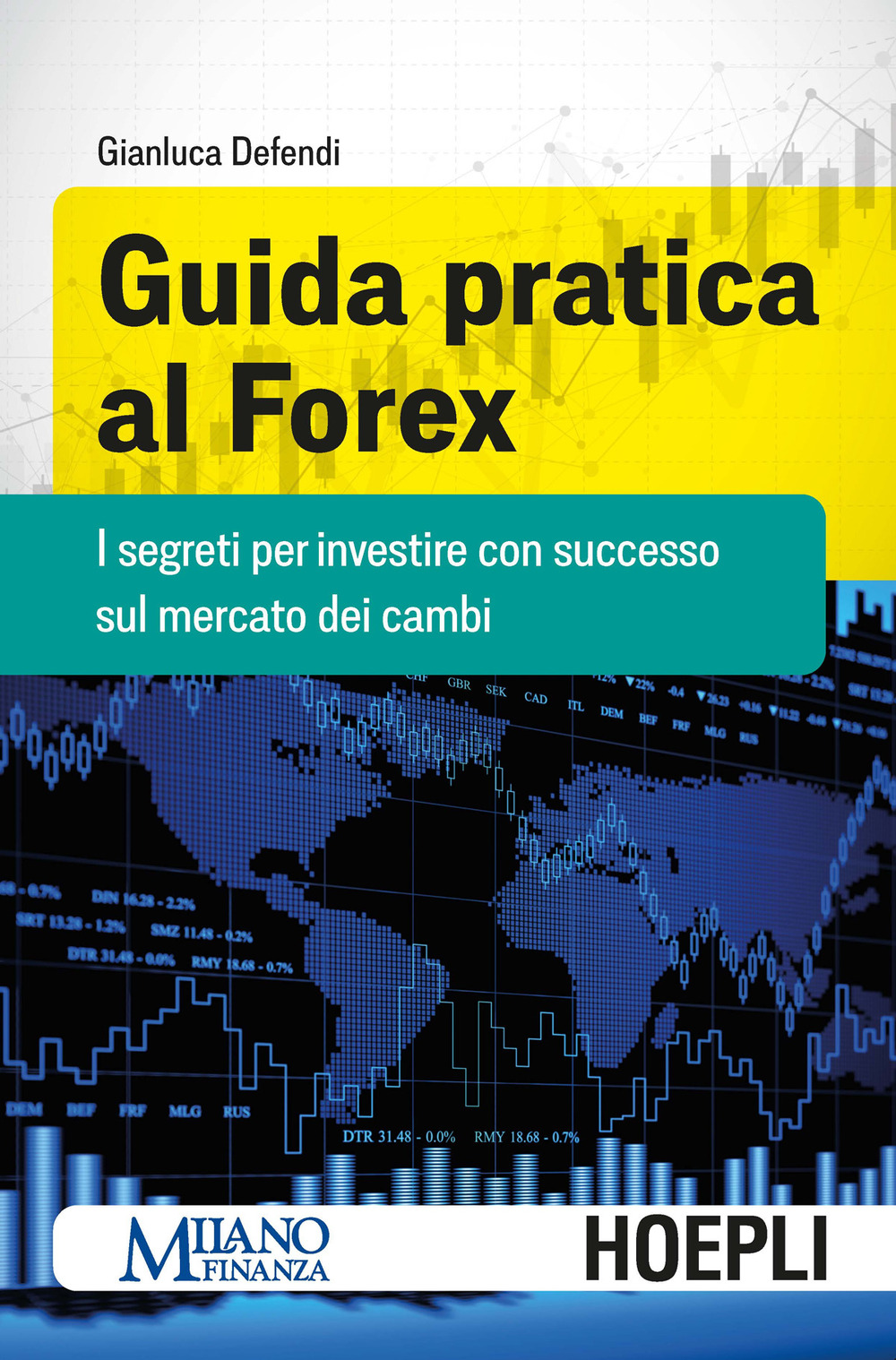 Libro Guida pratica al Forex. I segreti per investire con successo sul mercato dei cambi di Gianluca Defendi - ean 9788836000227 - Hoepli