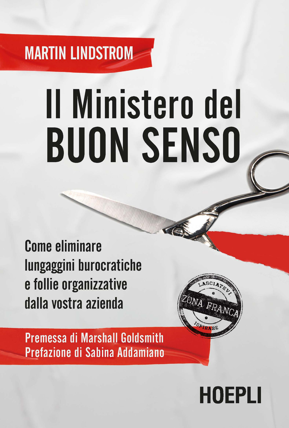 Libro Ministero del buon senso. Come eliminare lungaggini burocratiche e follie organizzative dalla vostra azienda di Martin Lindstrom - ean 9788836004065 - Hoepli