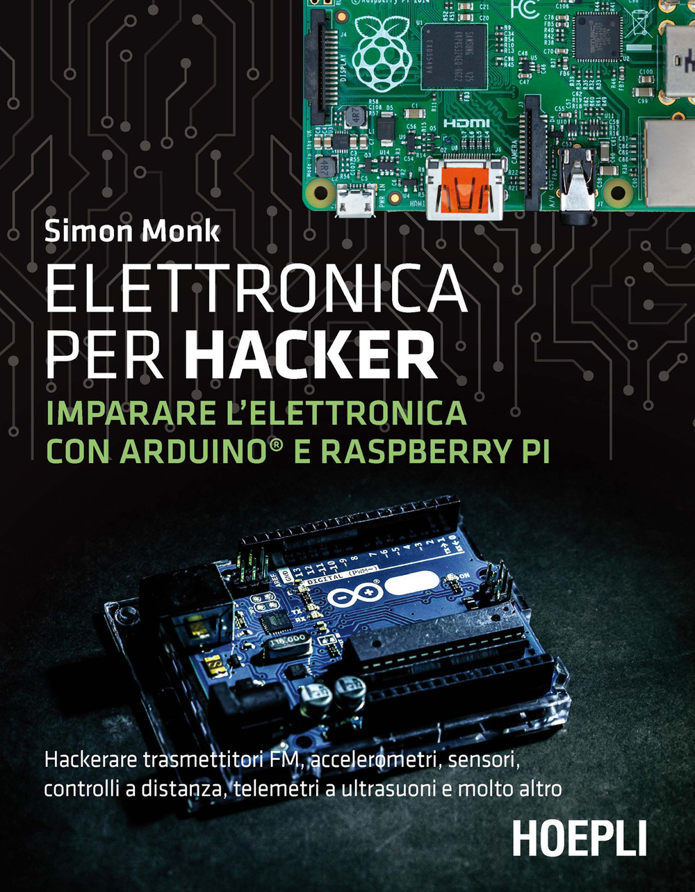 Libro Elettronica per hacker. Imparare l'elettronica con Arduino e Raspberry Pi di Simon Monk - ean 9788836004270 - Hoepli
