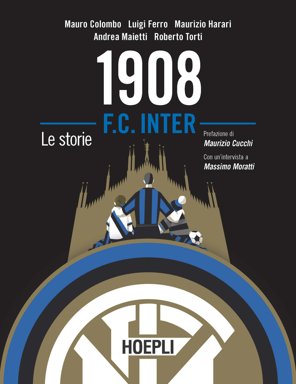 Libro 1908 F.C. Inter. Le storie di Mauro Colombo; Luigi Ferro; Maurizio Harari; Andrea Maietti; Roberto Torti - ean 9788836004966 - Hoepli