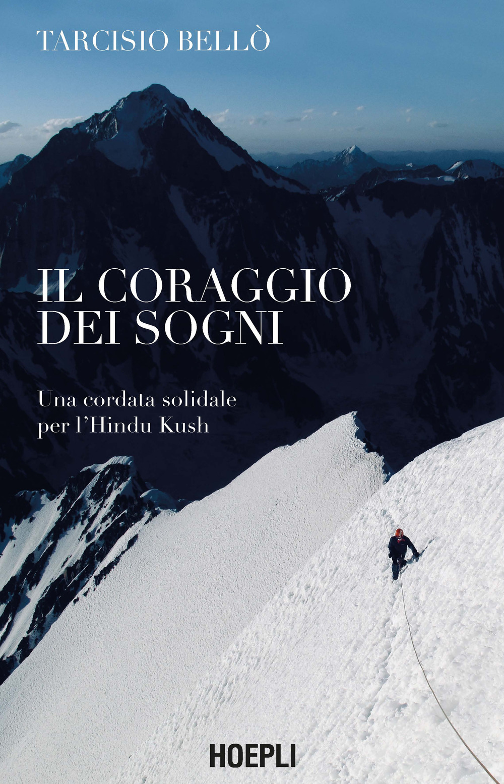 Libro coraggio dei sogni. Una cordata solidale per l'Hindu Kush di Tarcisio Bellò - ean 9788836005000 - Hoepli