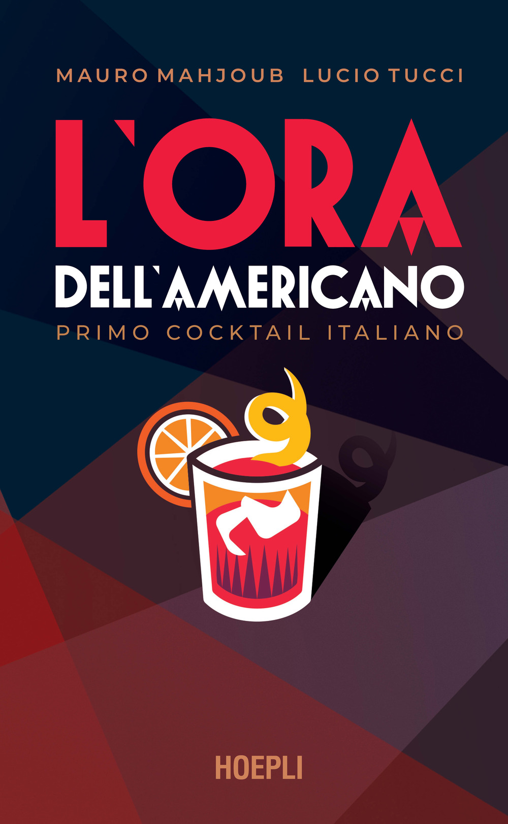 Libro ora dell'Americano. Primo cocktail italiano di Mauro Mahjoub; Lucio Tucci - ean 9788836005222 - Hoepli
