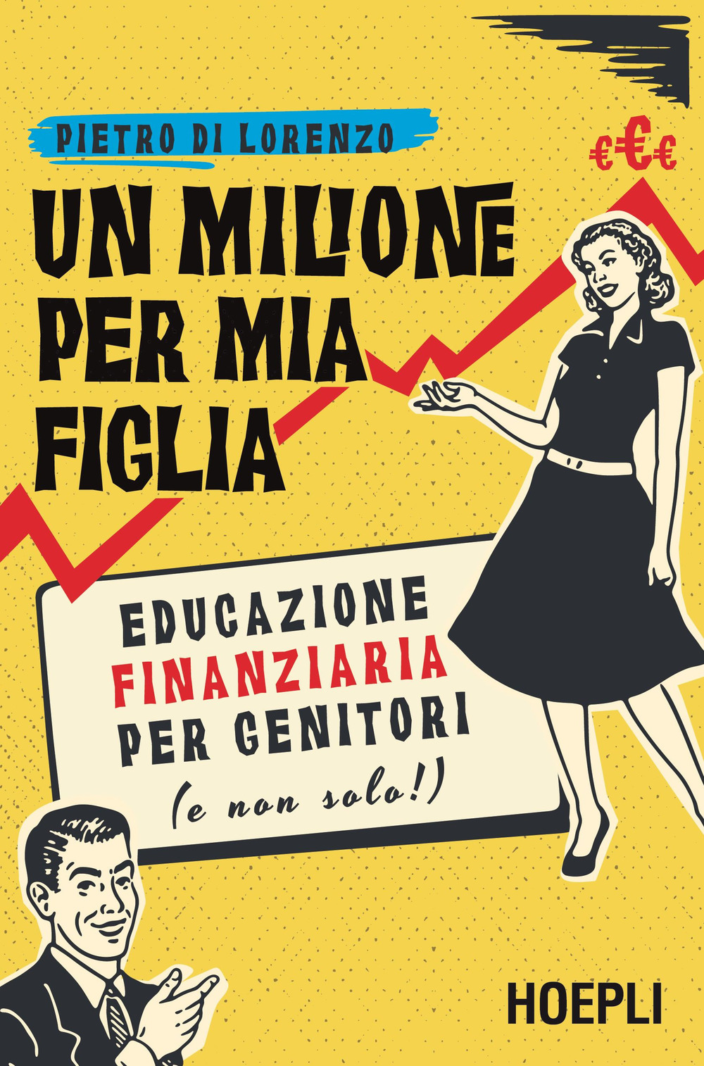 Libro milione per mia figlia. Educazione finanziaria per genitori (e non solo!) di Pietro Di Lorenzo - ean 9788836005376 - Hoepli