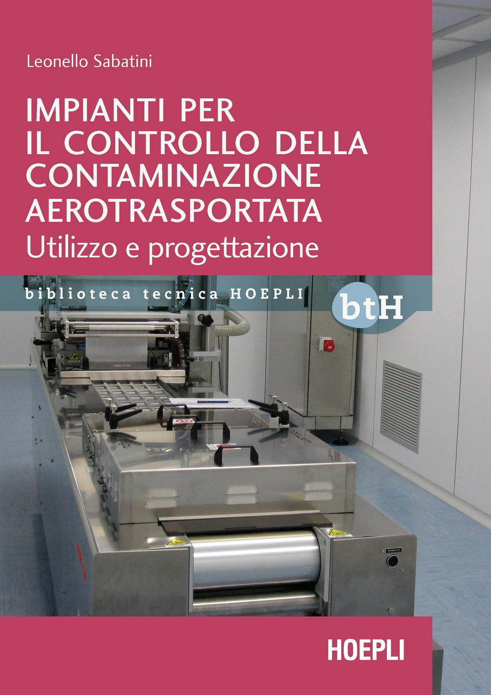 Libro Impianti per il controllo della contaminazione aerotrasportata. Utilizzo e progettazione di Leonello Sabatini - ean 9788836005659 - Hoepli