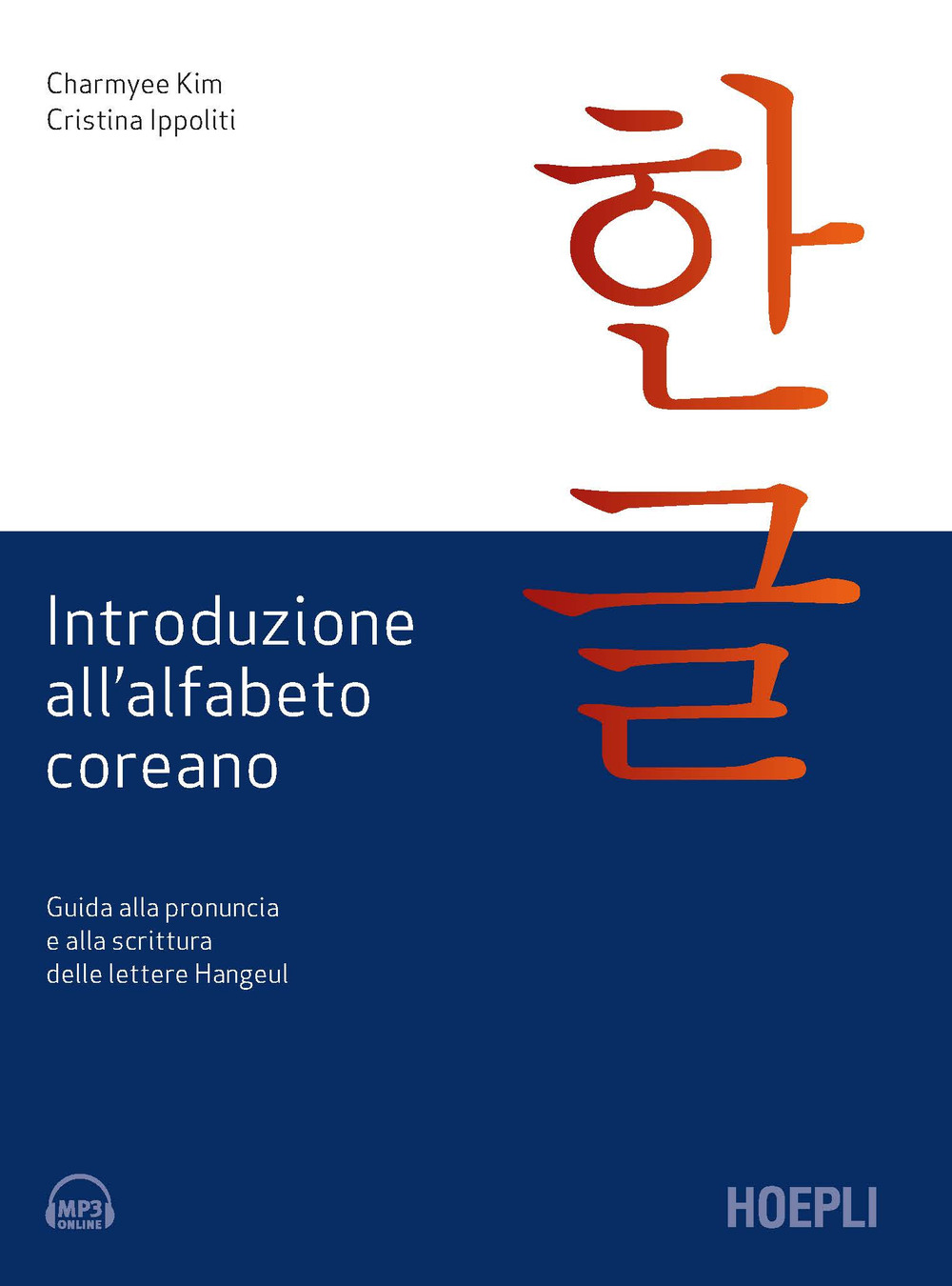 Libro Introduzione all'alfabeto coreano. Guida alla pronuncia e alla scrittura delle lettere Hangeul di Charmyee Kim; Cristina Ippoliti - ean 9788836006519 - Hoepli