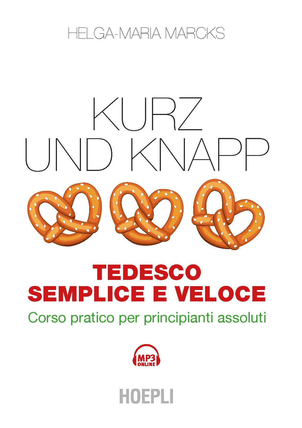 Libro Kurz und Knapp. Tedesco semplice e veloce. Corso pratico per principianti assoluti di Helga-Maria Marcks - ean 9788836006830 - Hoepli