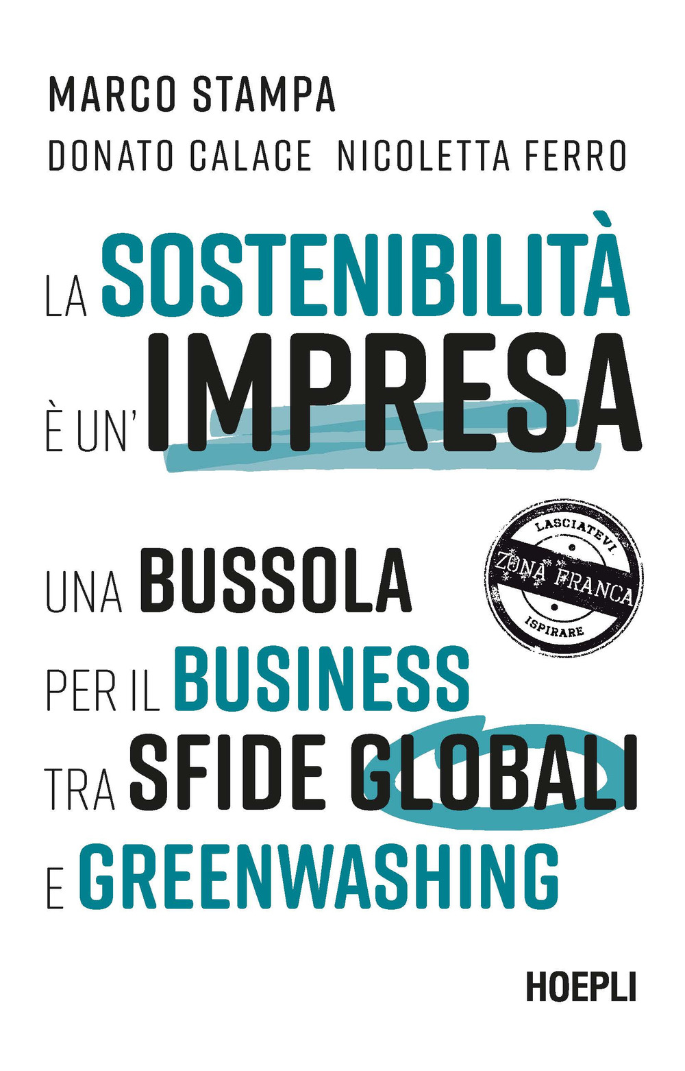 Libro sostenibilità è un'impresa. Una bussola per il business tra sfide globali e greenwashing di Marco Stampa; Donato Calace; Nicoletta Ferro - ean 9788836006854 - Hoepli