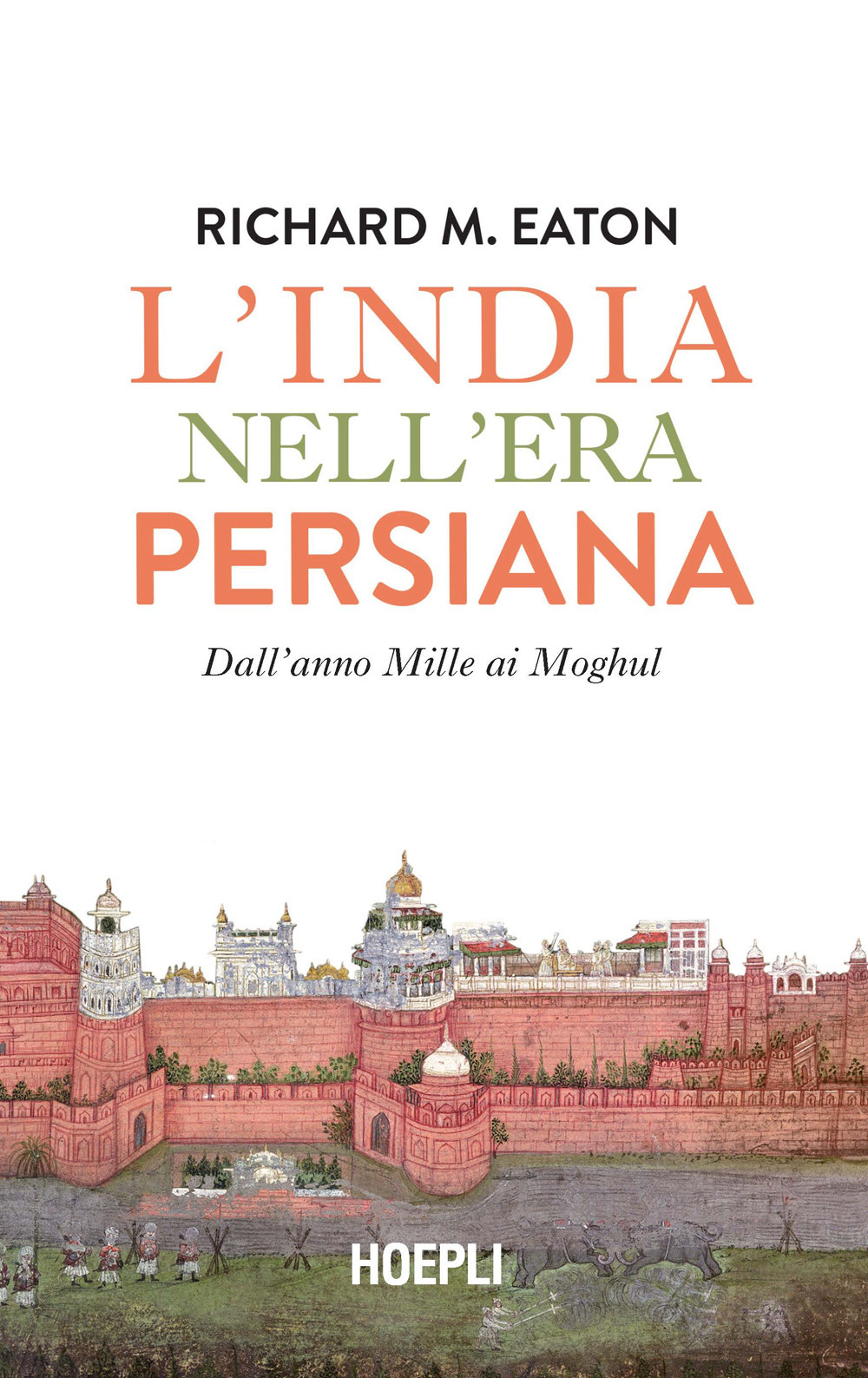 Libro India nell'era persiana. Dall'anno Mille ai Moghul di Richard M. Eaton - ean 9788836009268 - Hoepli
