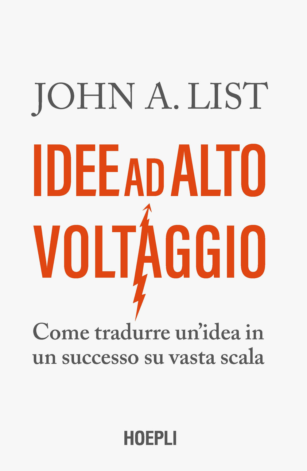 Libro Idee ad alto voltaggio. Come tradurre un'idea in un successo su vasta scala di John A. List - ean 9788836011032 - Hoepli