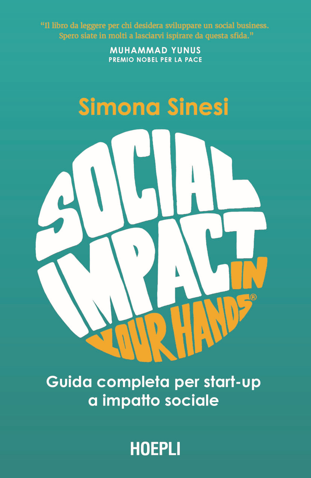 Libro Social impact in your hands®. Guida completa per startup a impatto sociale di Simona Sinesi - ean 9788836011230 - Hoepli