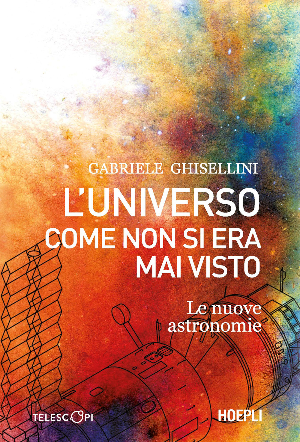 Libro universo come non si era mai visto. Le nuove astronomie di Gabriele Ghisellini - ean 9788836014378 - Hoepli