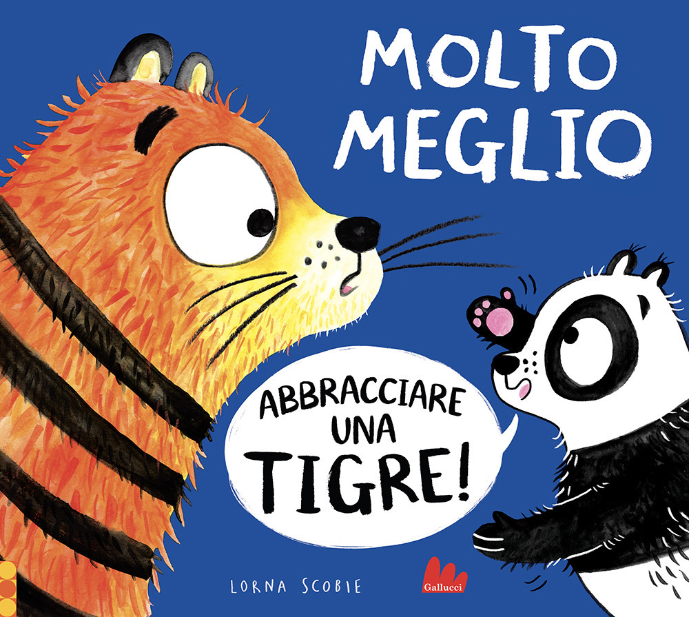 Libro Molto meglio abbracciare una tigre! di Lorna Scobie - ean 9788836244775 - Gallucci