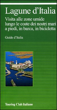 Libro Lagune d'Italia e laghi costieri d'Italia. Visita alle zone umide lungo le coste dei nostri mari