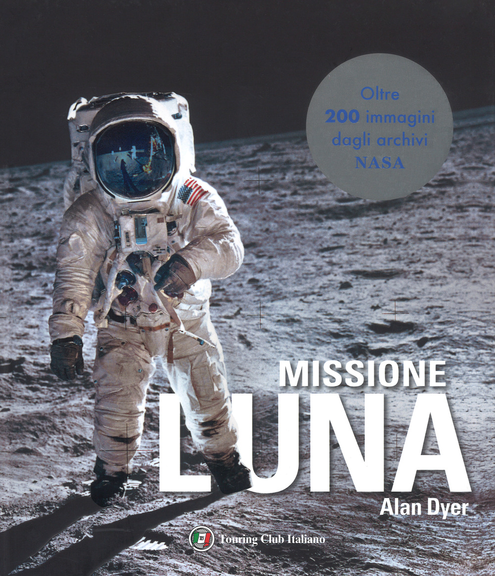 Libro Missione Luna. Tutti i segreti di un viaggio indimenticabile di Alan Dyer - ean 9788836575107 - Touring