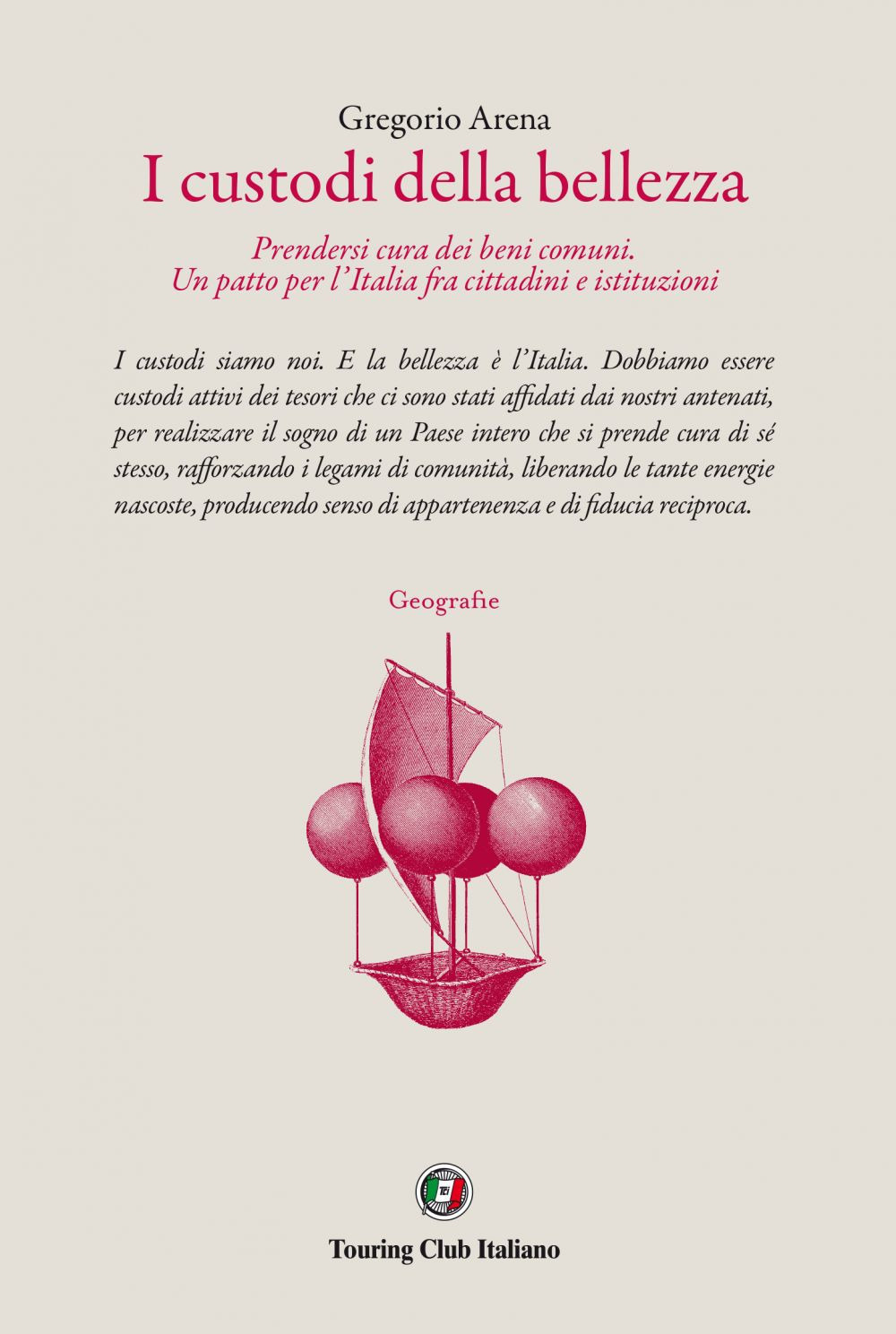 Libro custodi della bellezza. Prendersi cura dei beni comuni. Un patto per l'Italia fra cittadini e le istituzioni di Gregorio Arena - ean 9788836578160 - Touring