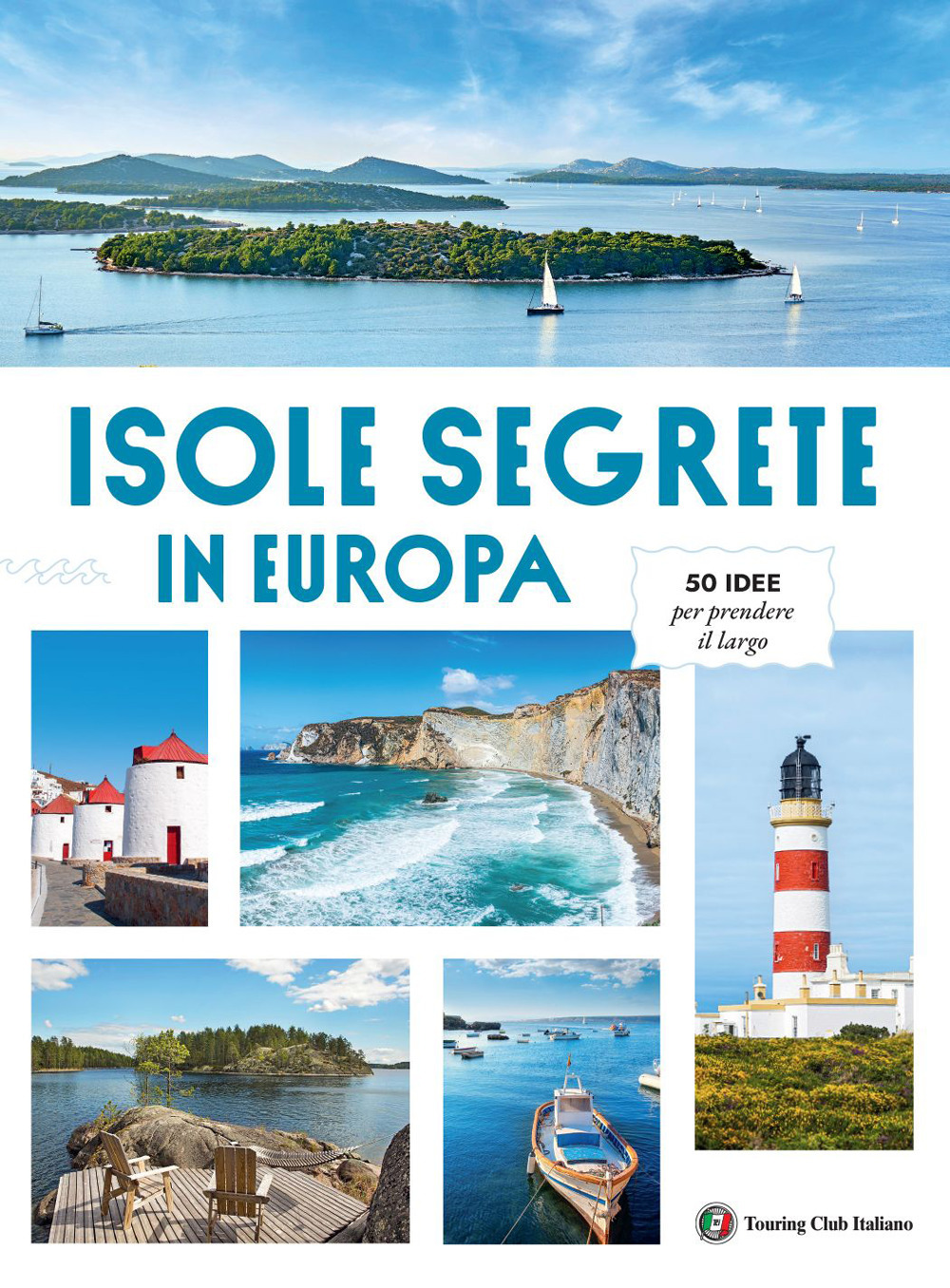 Libro Isole Segrete in Europa. 50 idee per prendere il largo di  - ean 9788836580125 - Touring