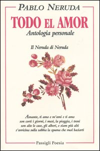 Libro Todo el amor. Antologia personale di Pablo Neruda - ean 9788836806836 - Passigli